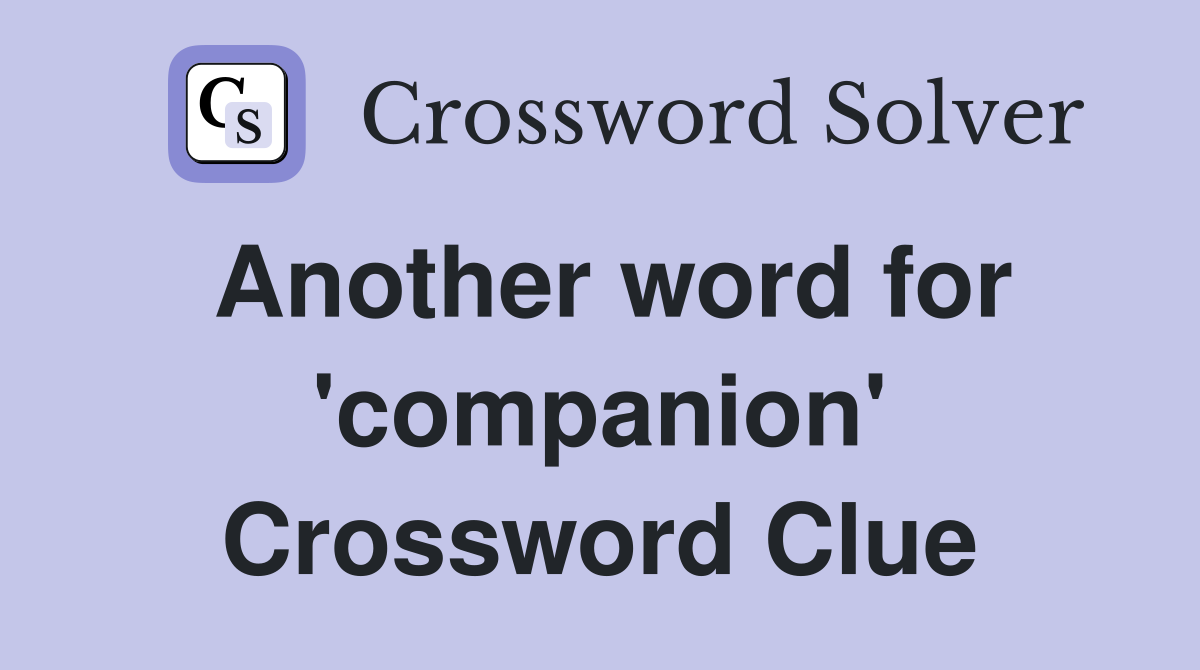 Another word for 'companion' Crossword Clue