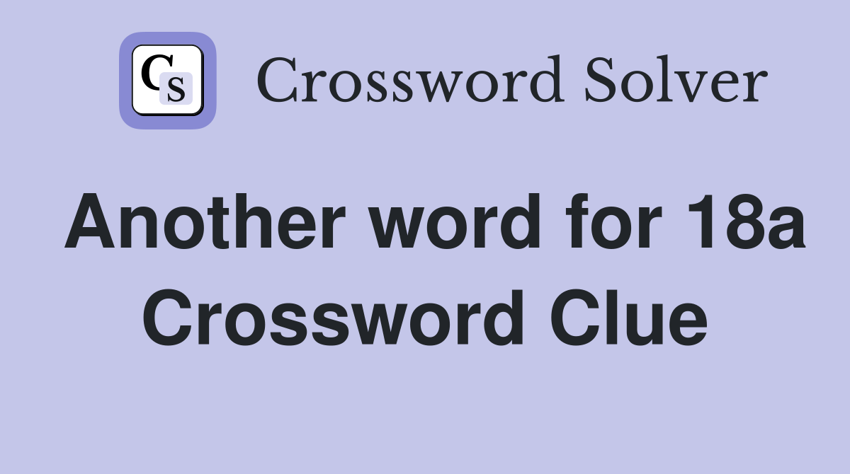 Another word for 18a Crossword Clue