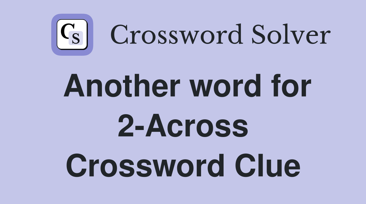 Another word for 2-Across Crossword Clue