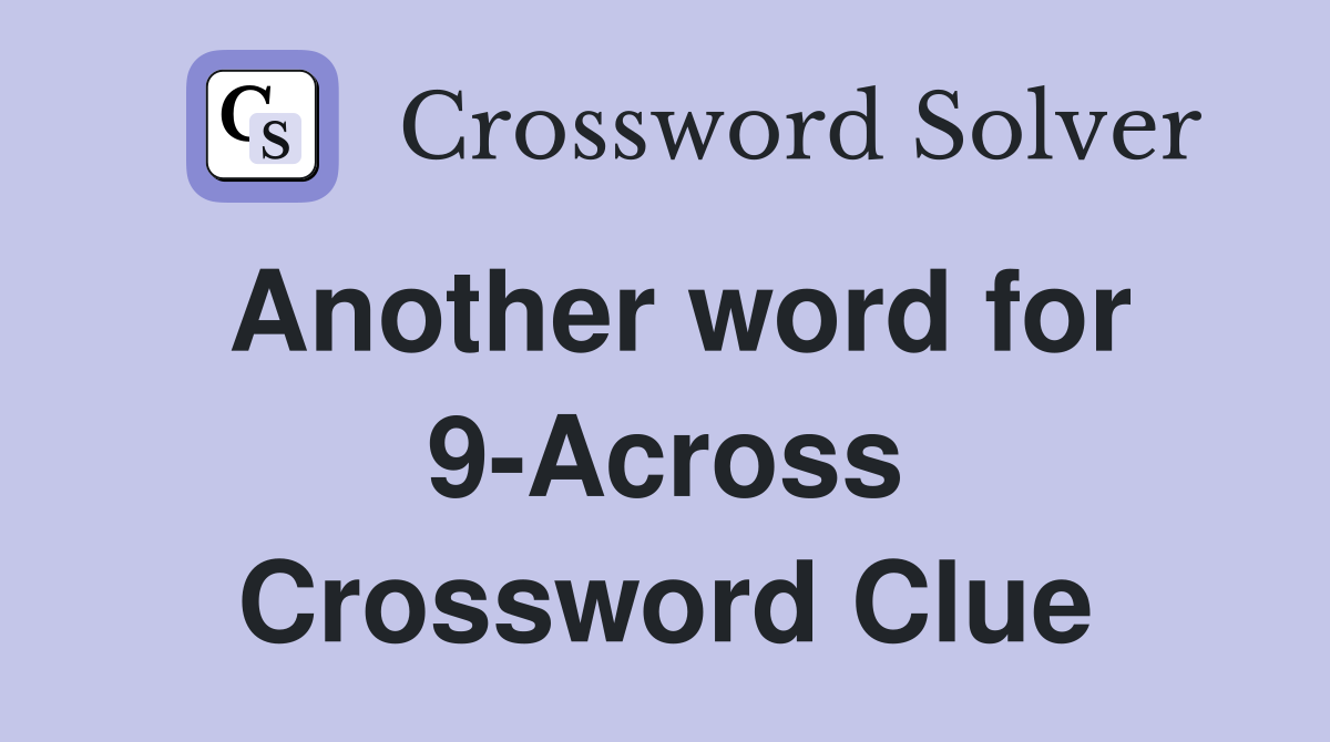 Another word for 9-Across Crossword Clue