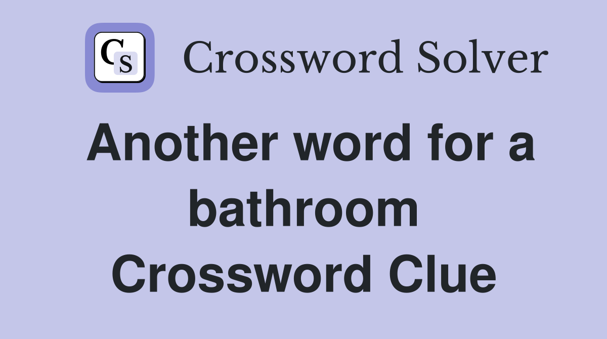 Another word for a bathroom Crossword Clue