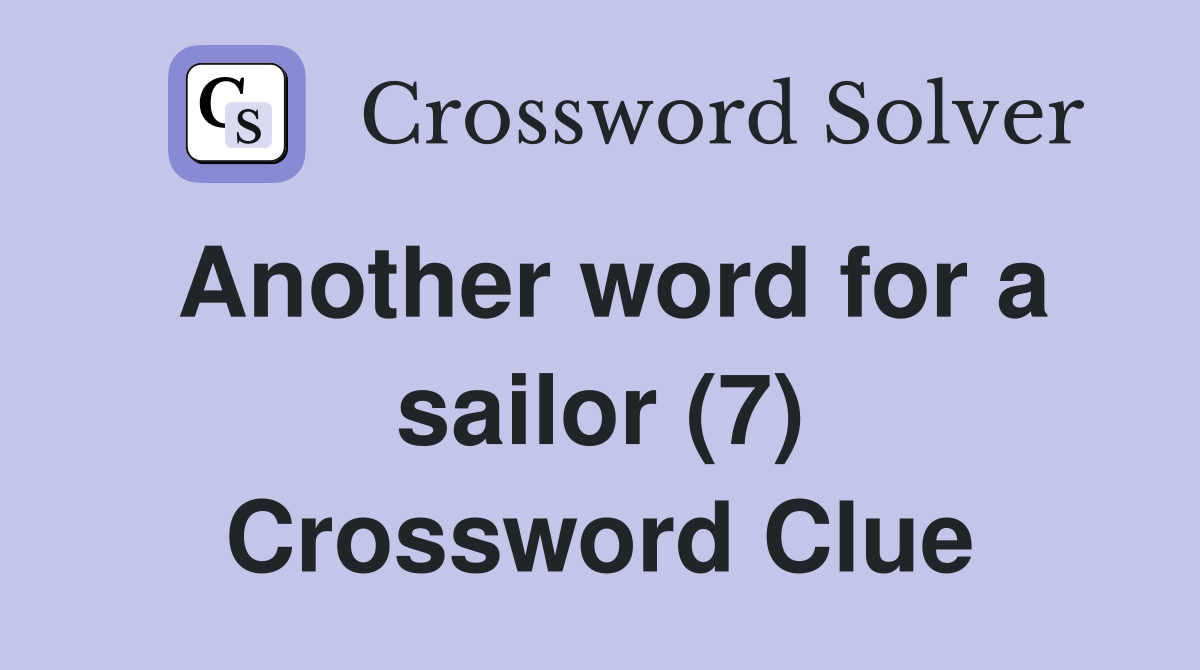 Another word for a sailor (7) Crossword Clue