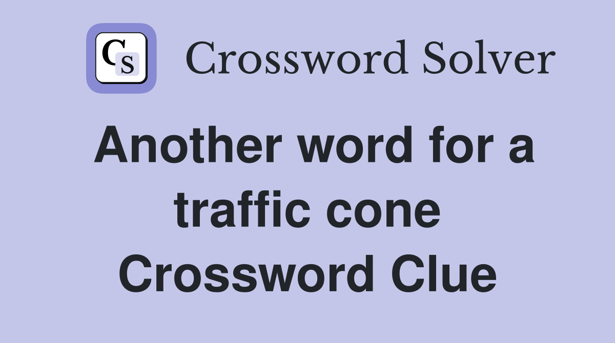 Another word for a traffic cone Crossword Clue