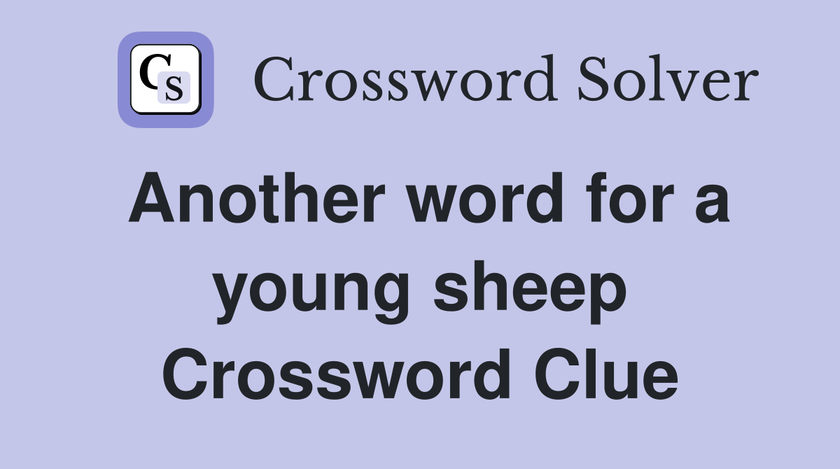 Another word for a young sheep Crossword Clue