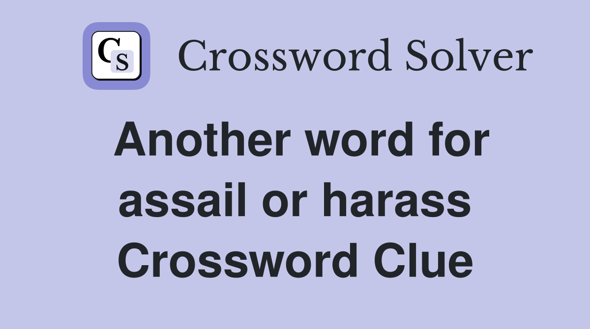Another word for assail or harass Crossword Clue