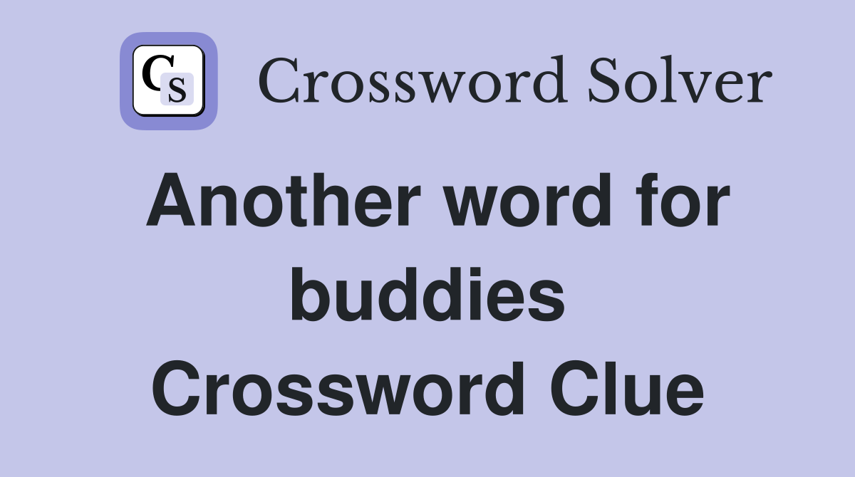 Another word for buddies Crossword Clue