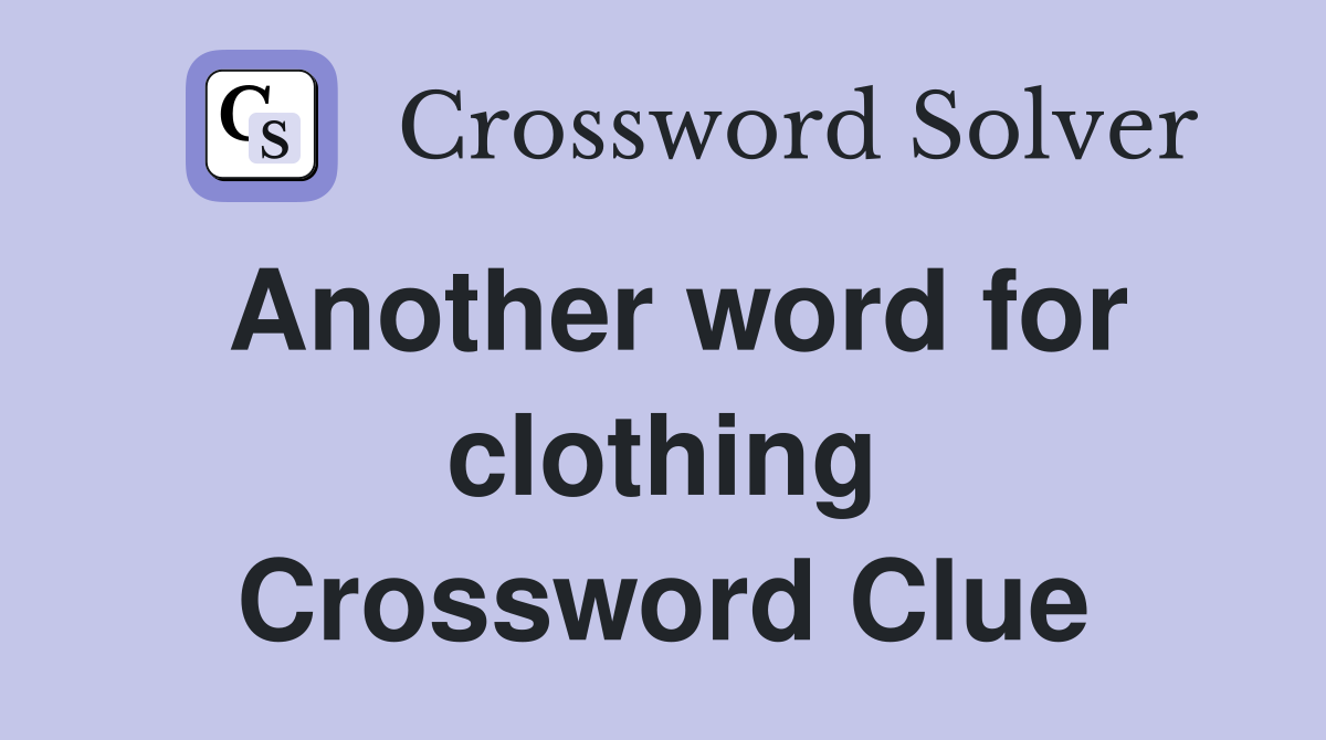Another word for clothing Crossword Clue