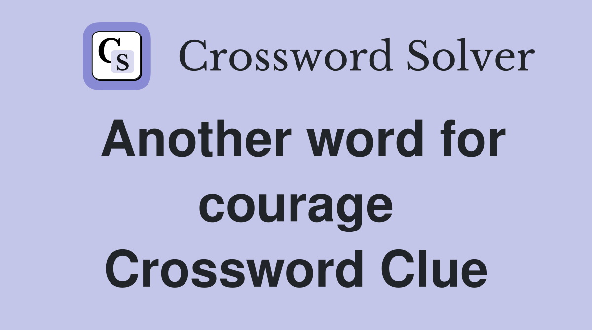 Another word for courage Crossword Clue