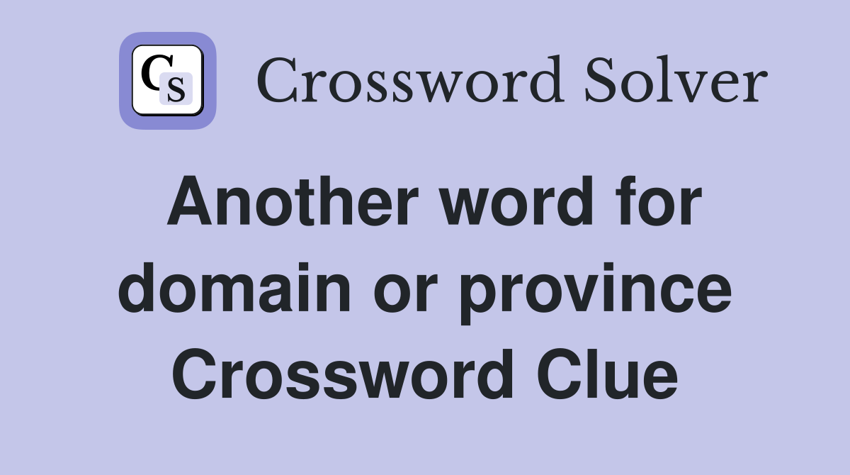 Another word for domain or province Crossword Clue