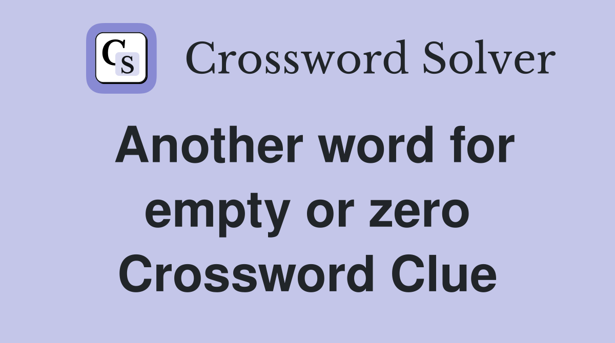Another word for empty or zero Crossword Clue
