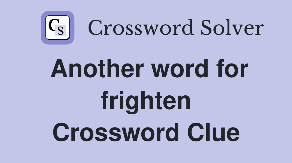 Another word for frighten Crossword Clue