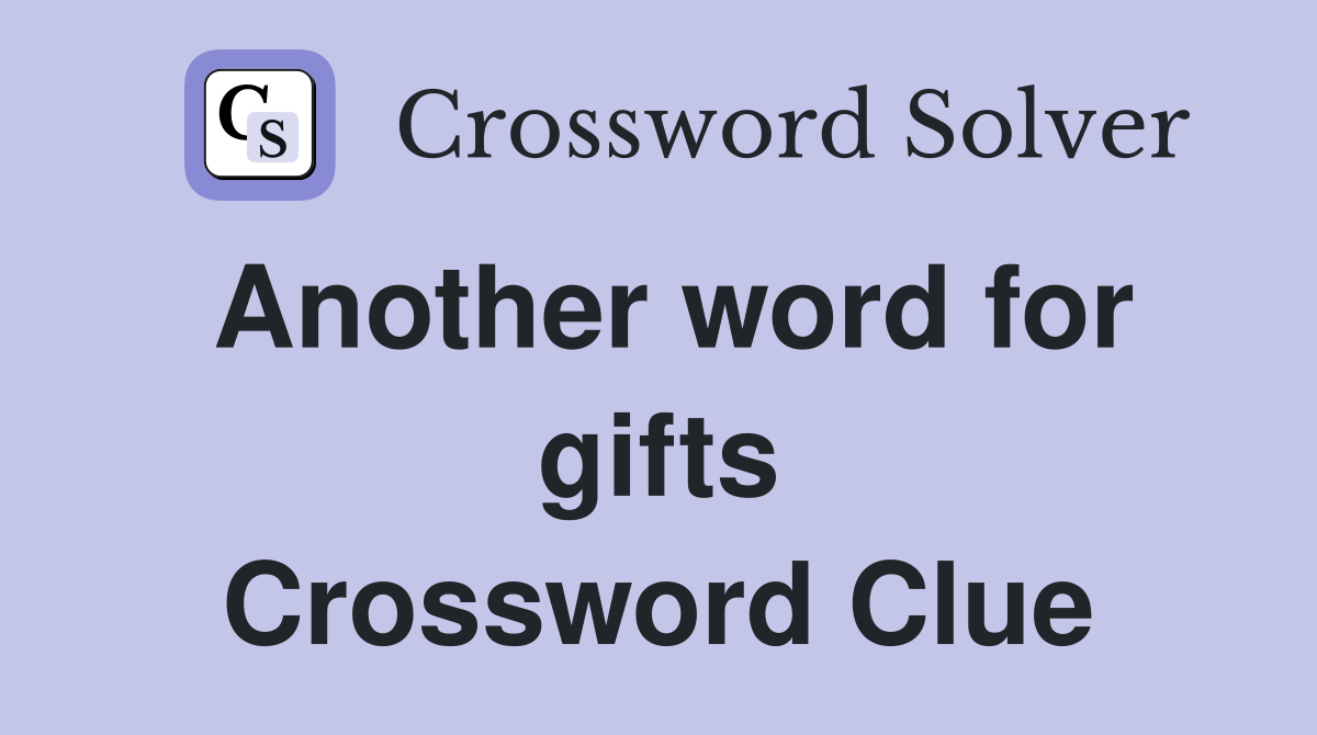 Another word for gifts Crossword Clue