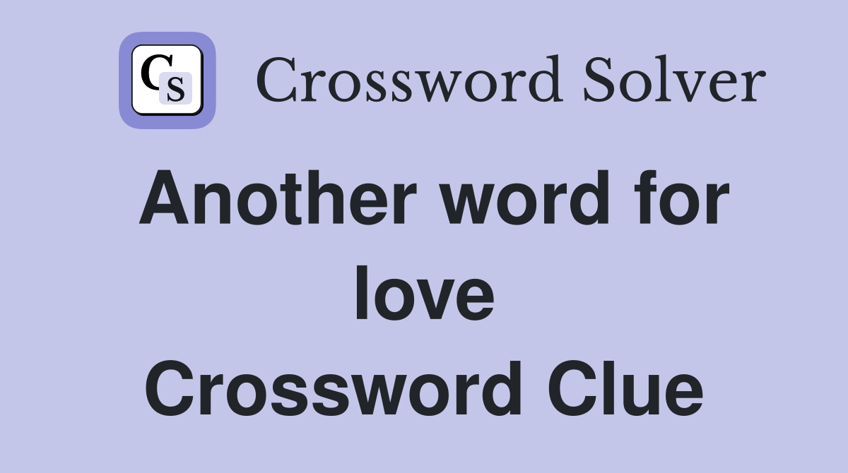 Another word for love Crossword Clue