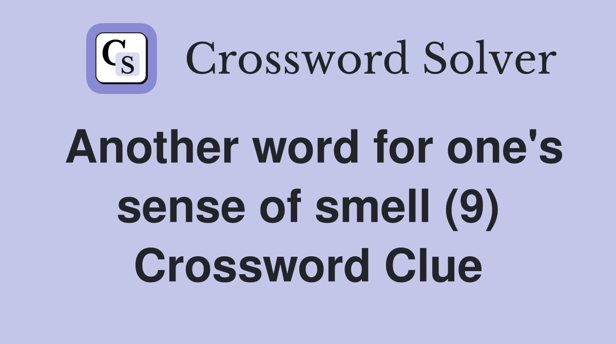 Another word for one's sense of smell (9) Crossword Clue