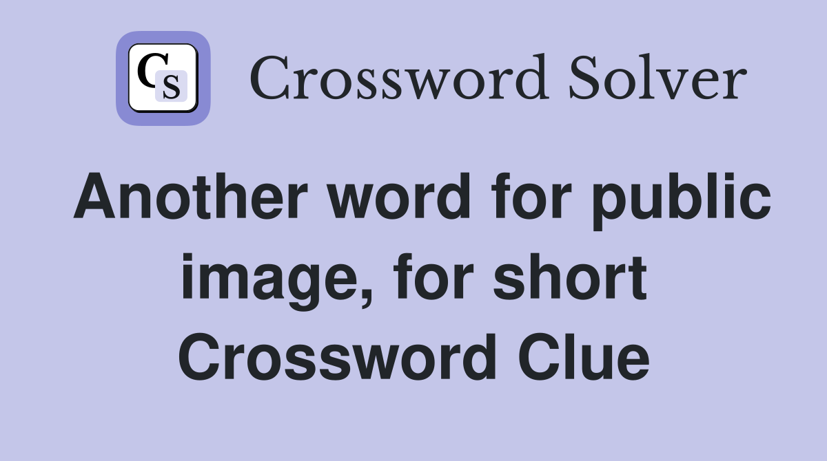 Another word for public image, for short Crossword Clue