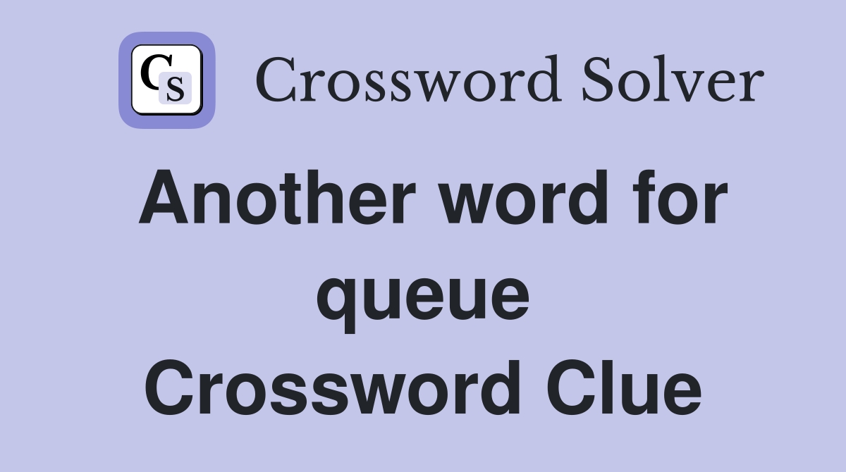 Another word for queue Crossword Clue