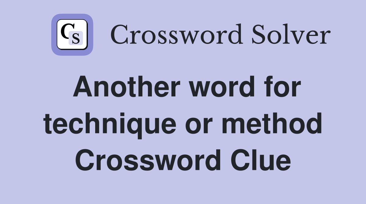 Another word for technique or method Crossword Clue