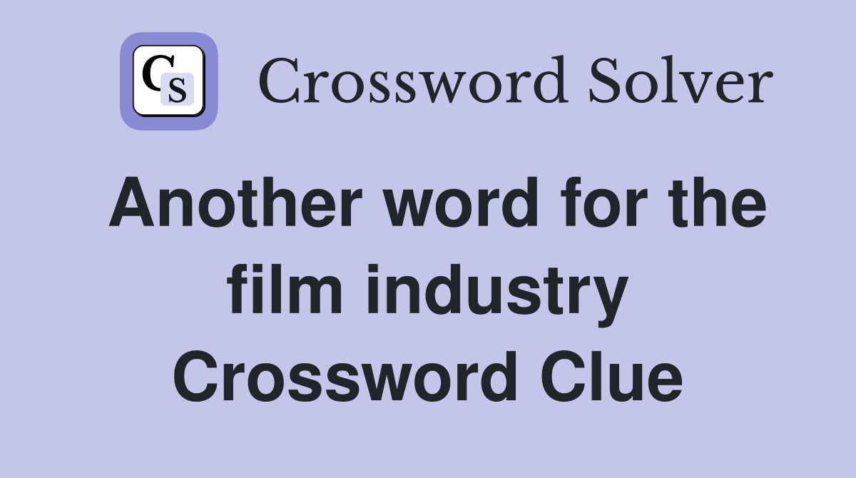 Another word for the film industry Crossword Clue