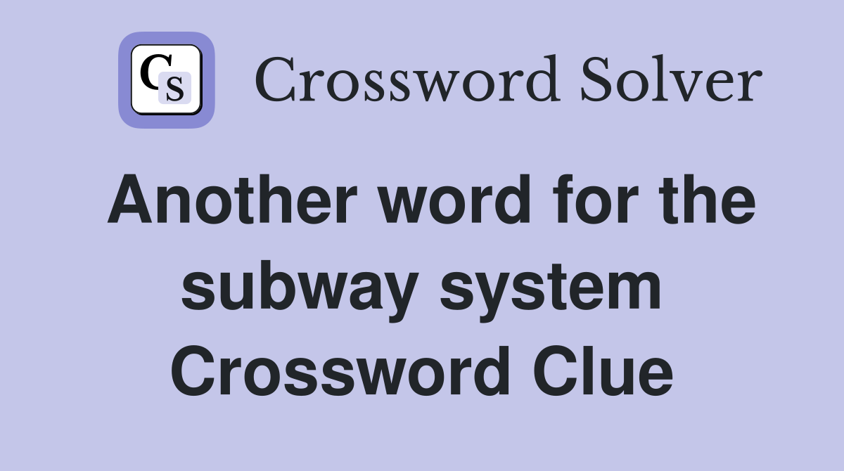 Another word for the subway system Crossword Clue