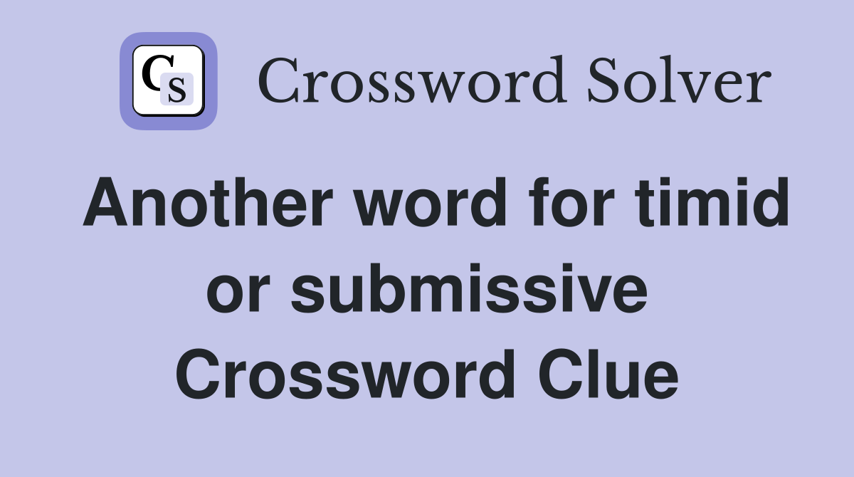 Another word for timid or submissive Crossword Clue