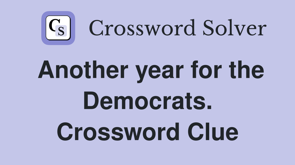 Another year for the Democrats. Crossword Clue