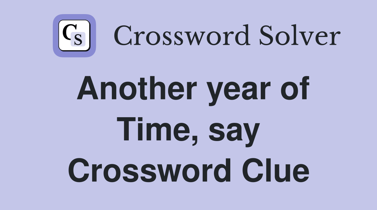 Another year of Time, say Crossword Clue