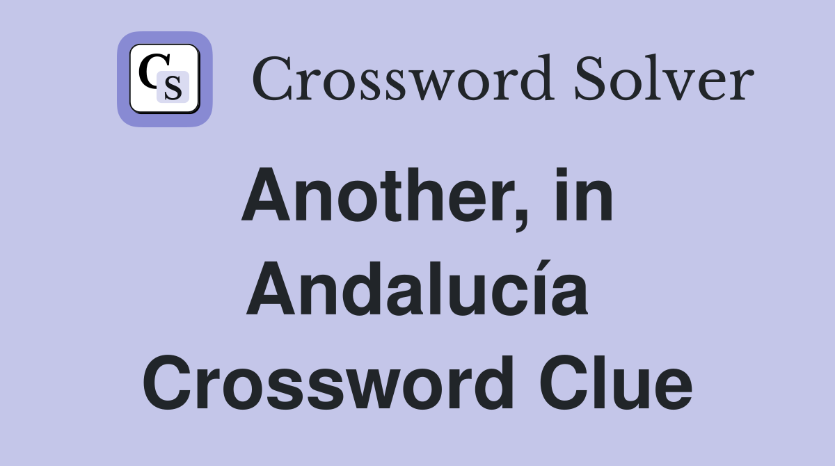 Another, in Andalucía Crossword Clue