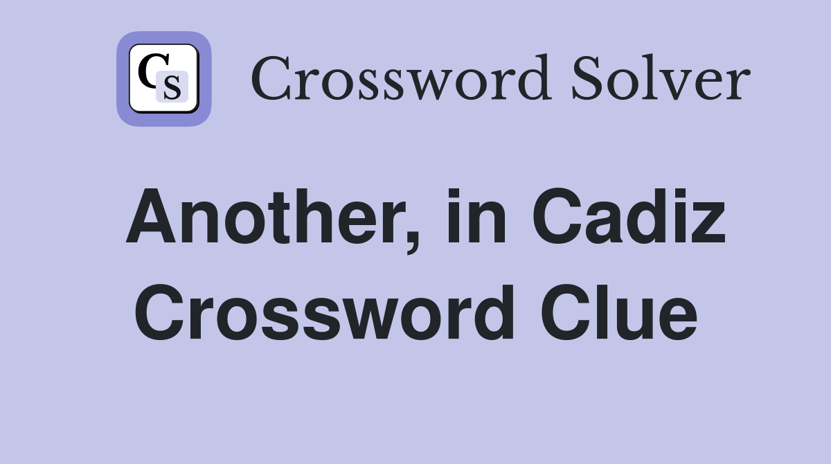 Another, in Cadiz Crossword Clue