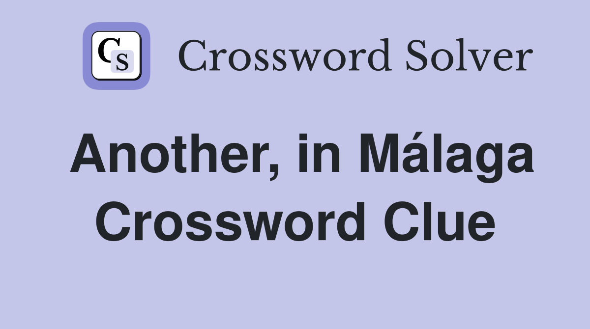 Another, in Málaga Crossword Clue