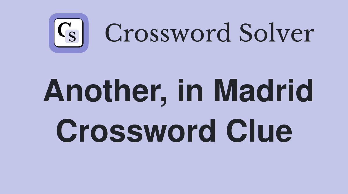 Another, in Madrid Crossword Clue