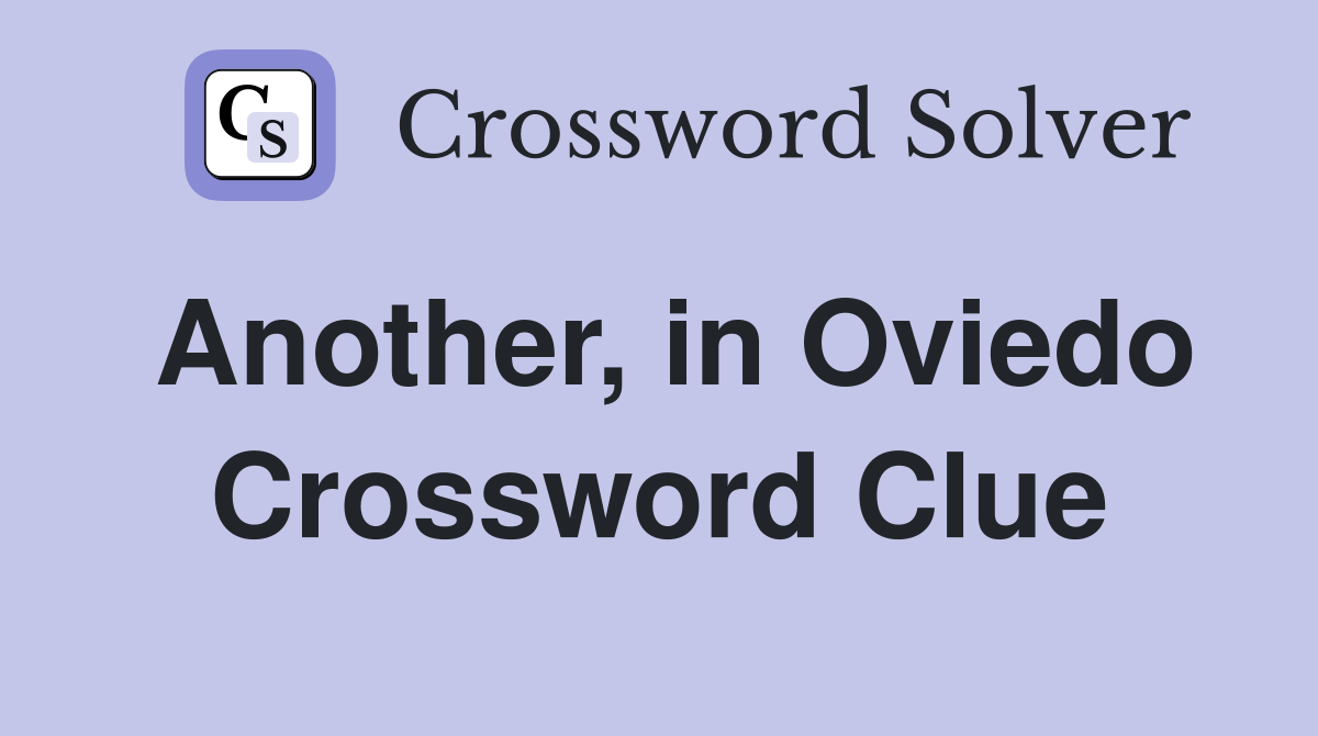 Another, in Oviedo Crossword Clue