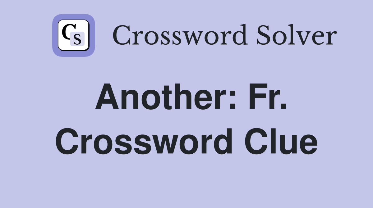Another: Fr. Crossword Clue