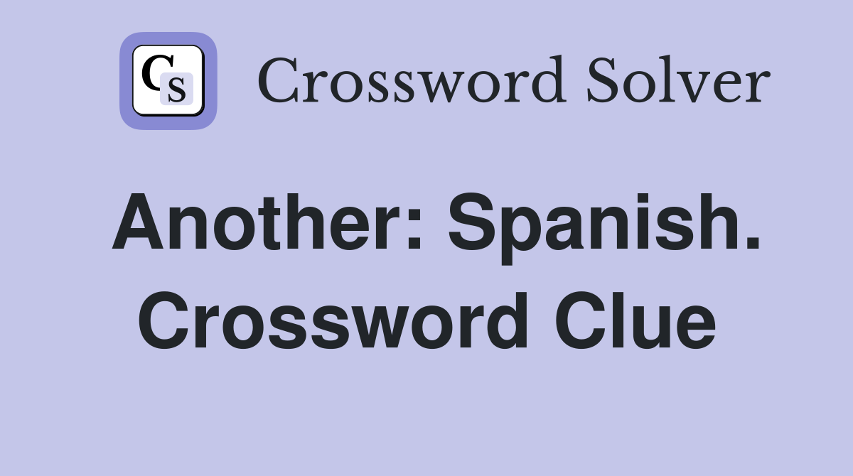 Another: Spanish. Crossword Clue