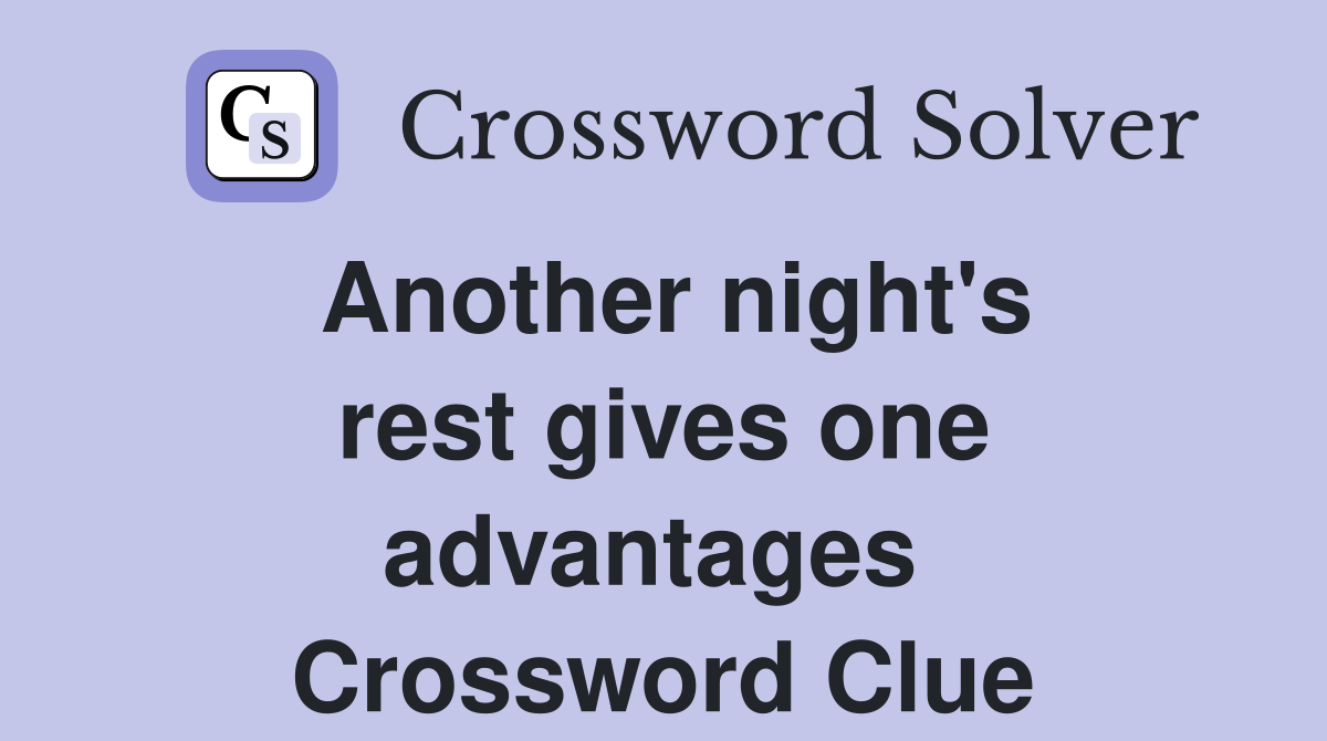 Another night's rest gives one advantages  Crossword Clue