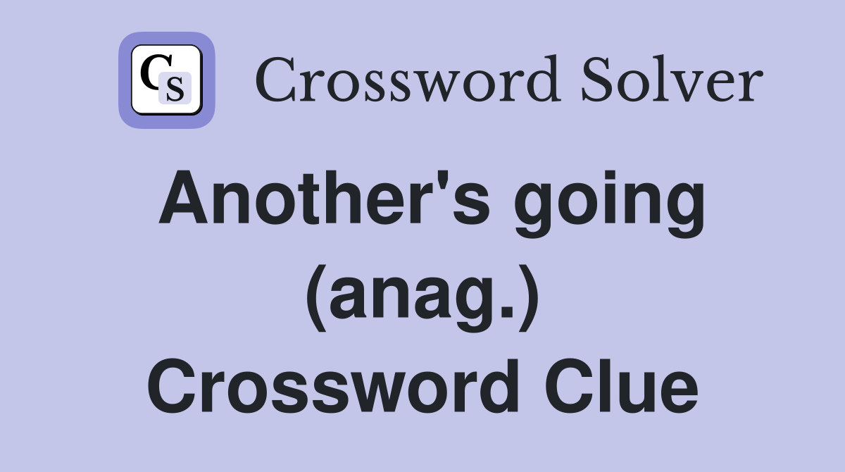Another's going (anag.) Crossword Clue
