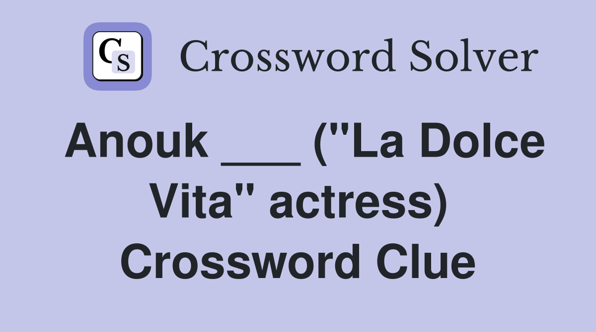 Anouk ___ ("La Dolce Vita" actress) Crossword Clue