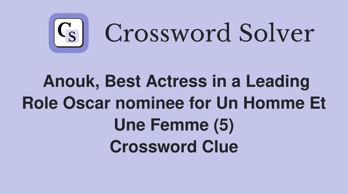Anouk, Best Actress in a Leading Role Oscar nominee for Un Homme Et Une Femme (5) Crossword Clue