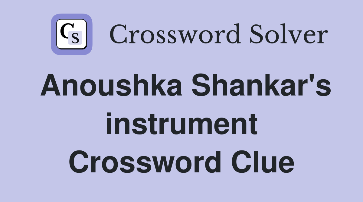 Anoushka Shankar's instrument Crossword Clue