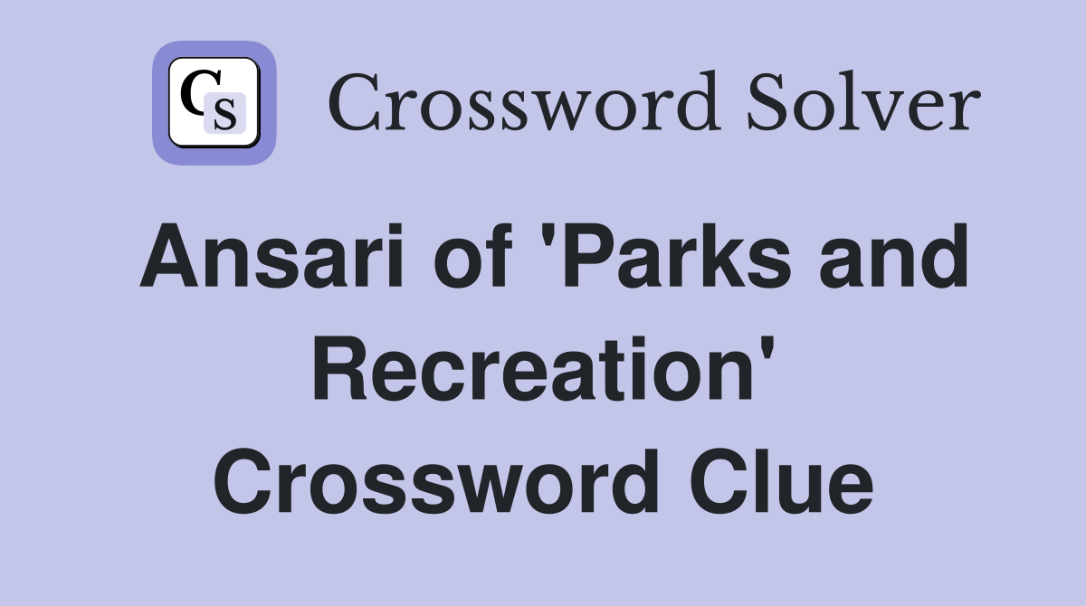 Ansari of 'Parks and Recreation' Crossword Clue