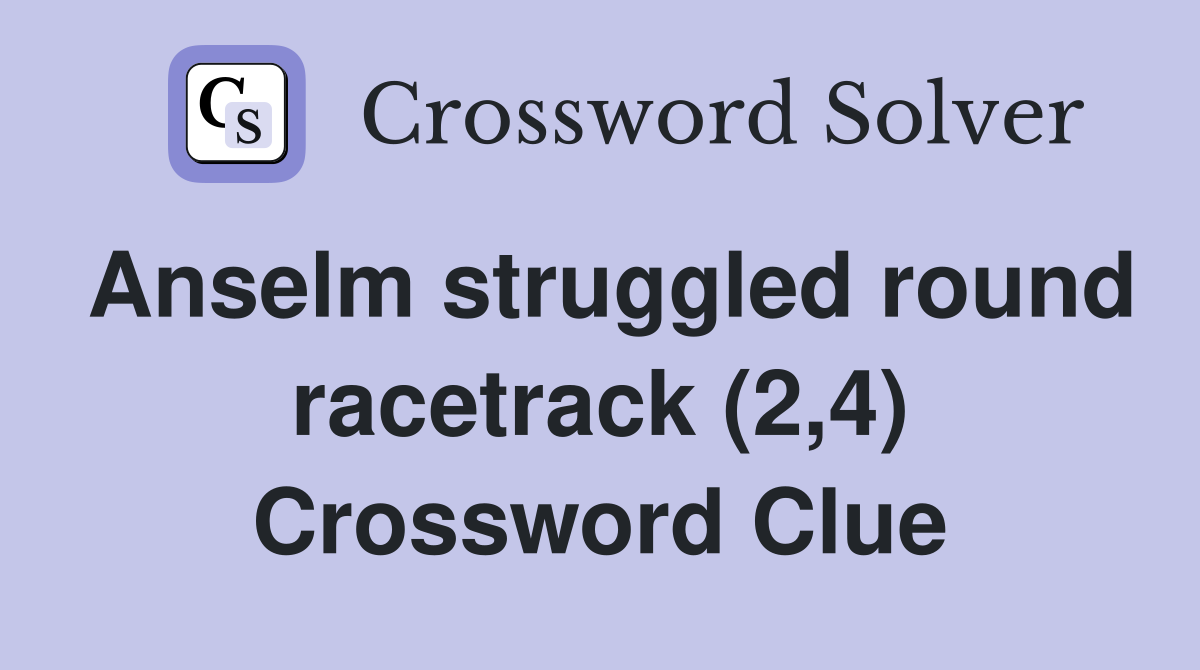 Anselm struggled round racetrack (2,4) Crossword Clue
