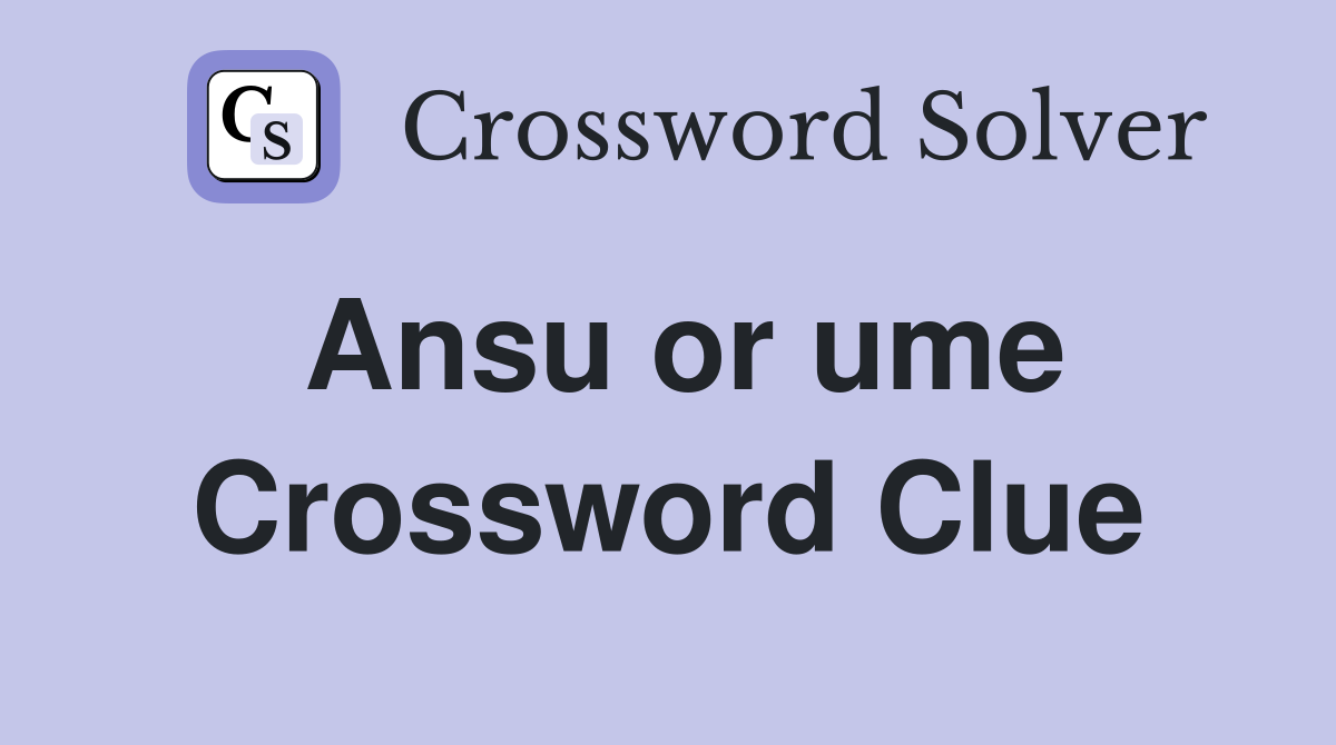 Ansu or ume Crossword Clue