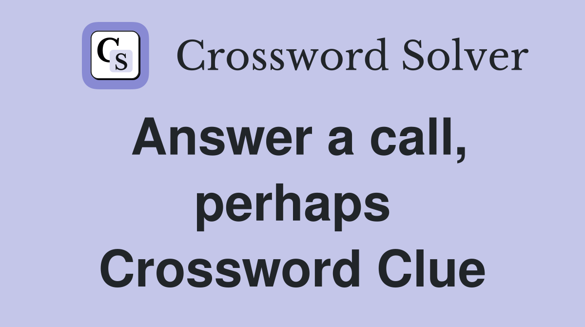Answer a call, perhaps Crossword Clue