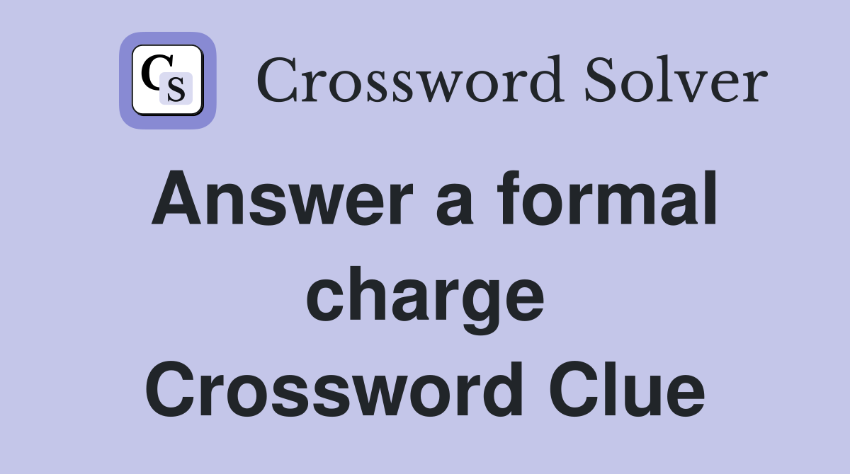 Answer a formal charge Crossword Clue