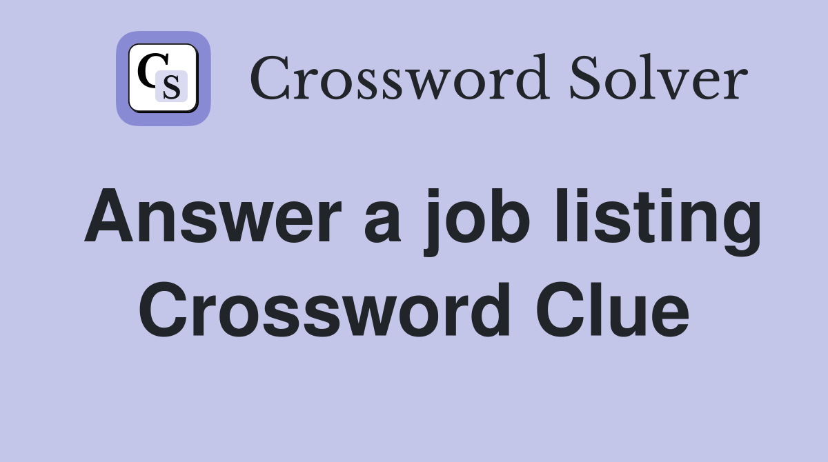 Answer a job listing Crossword Clue