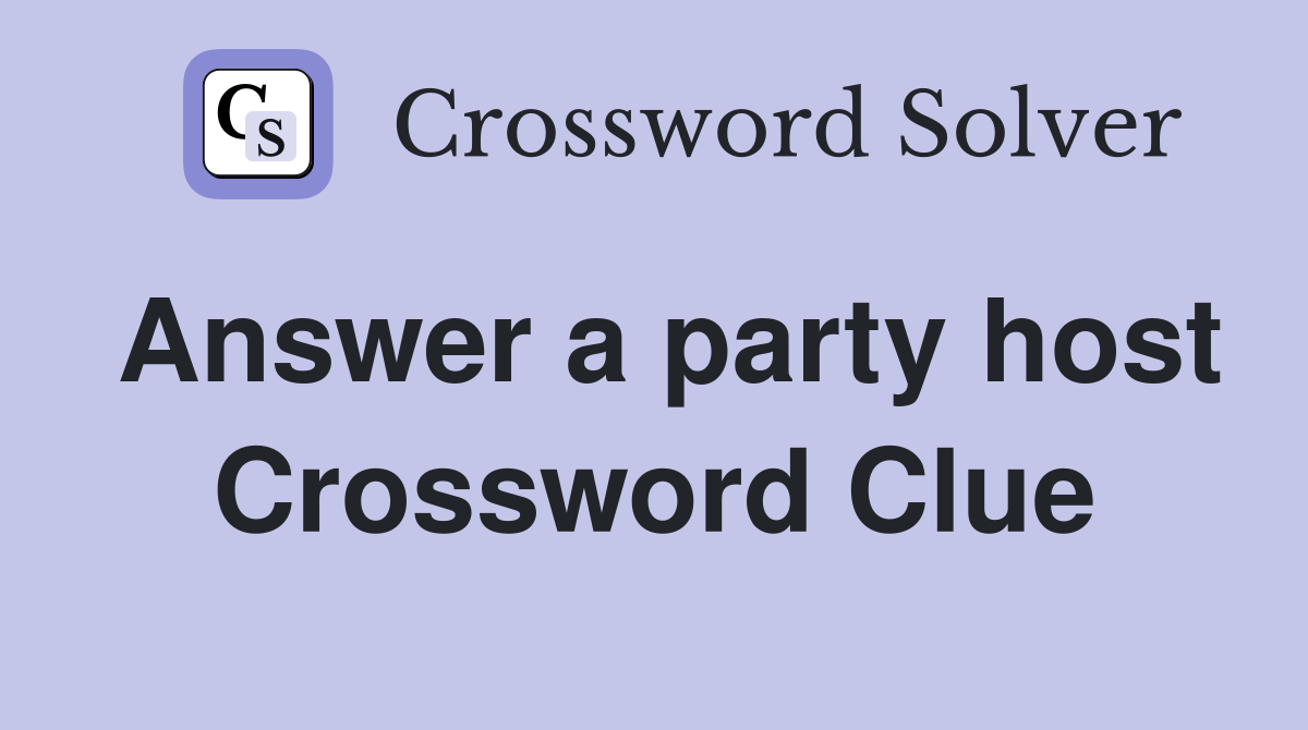 Answer a party host Crossword Clue