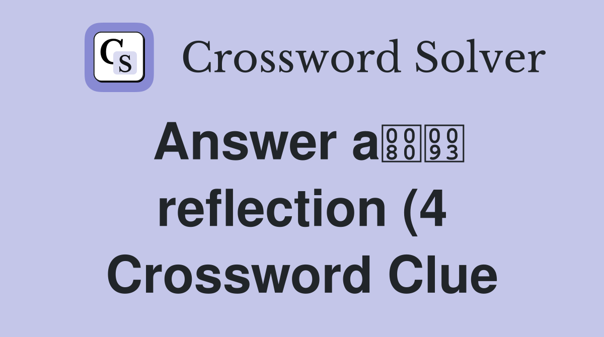 Answer a reflection (4) Crossword Clue Answers Crossword Solver Answer a reflection (4) Crossword Clue Answers Crossword Solver