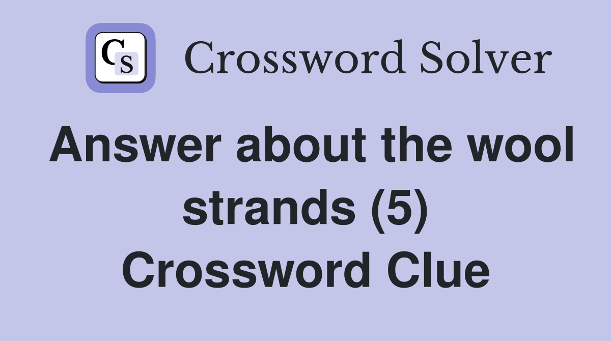 Answer about the wool strands (5) Crossword Clue