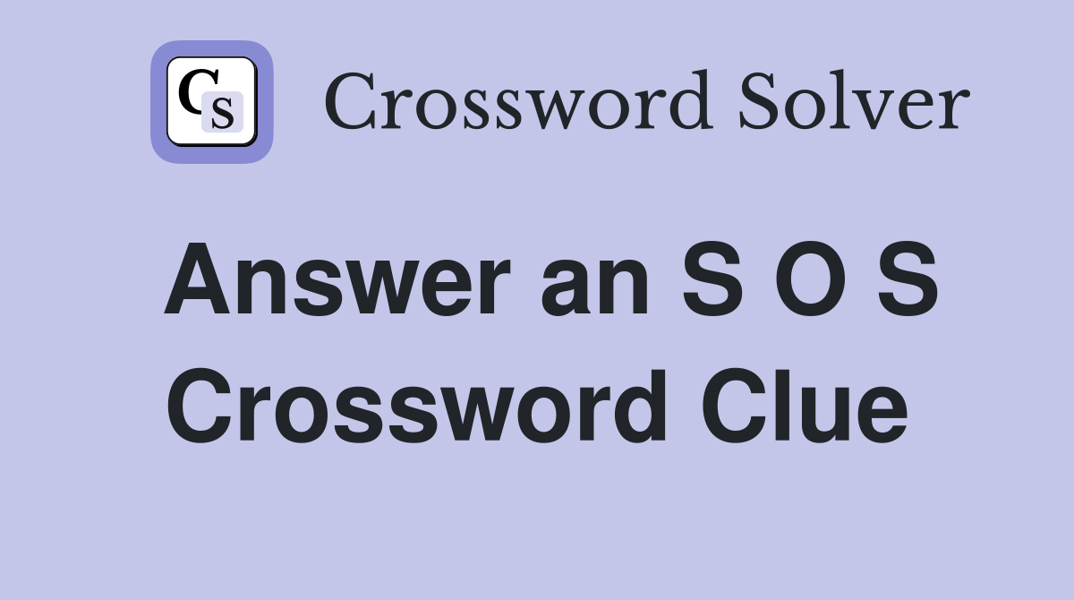 Answer an S O S Crossword Clue