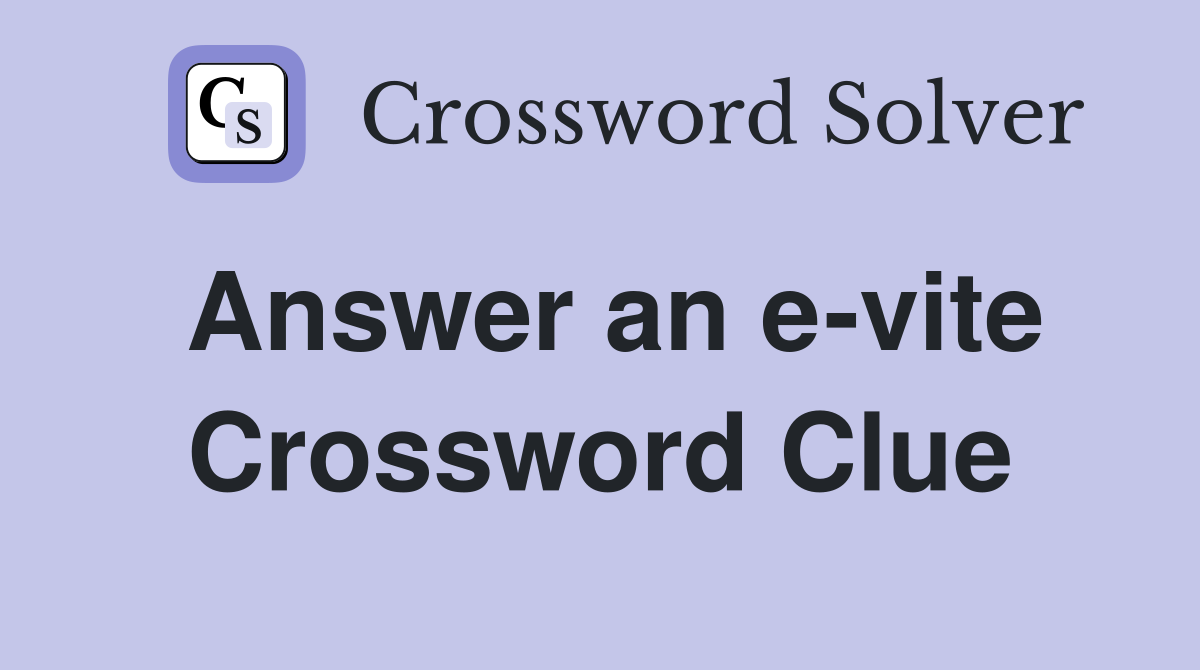 Answer an e-vite Crossword Clue