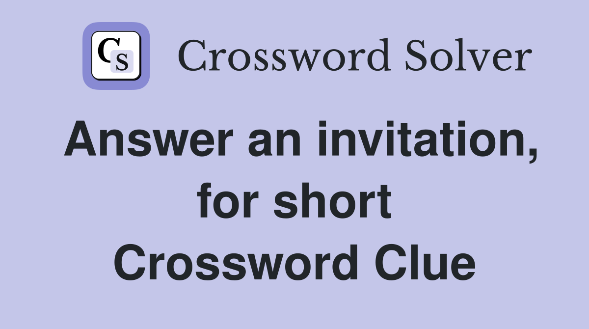 Answer an invitation, for short Crossword Clue